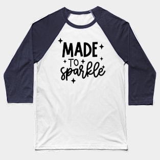 made to sparkle Baseball T-Shirt